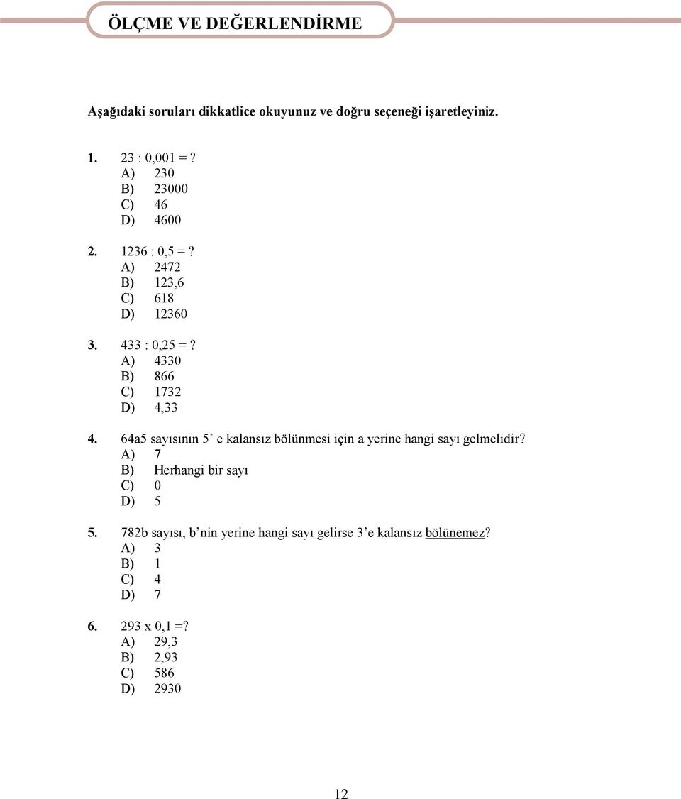 A) 4330 B) 866 C) 1732 D) 4,33 4. 64a5 sayısının 5 e kalansız bölünmesi için a yerine hangi sayı gelmelidir?