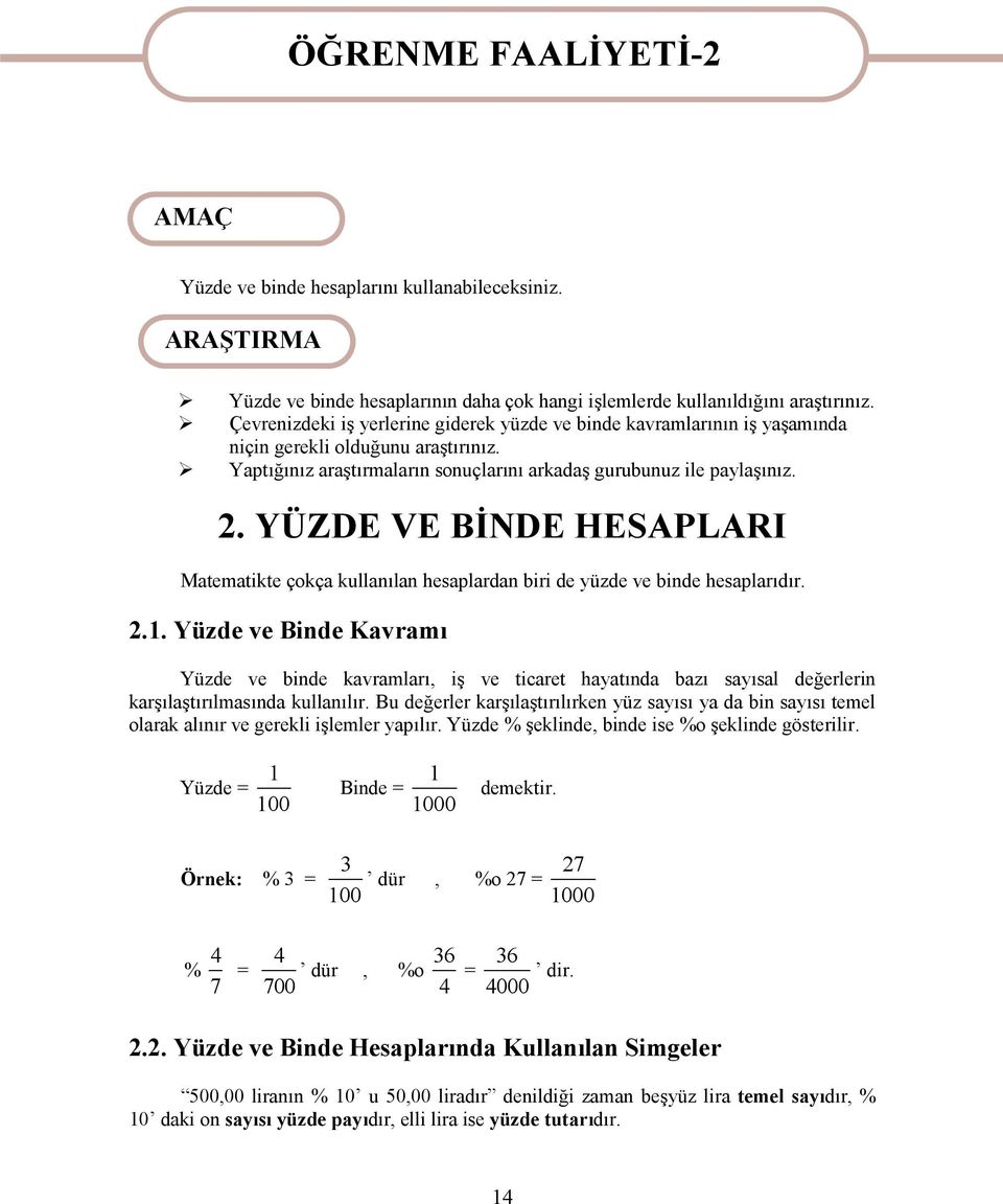 YÜZDE VE BİNDE HESAPLARI Matematikte çokça kullanılan hesaplardan biri de yüzde ve binde hesaplarıdır. 2.1.