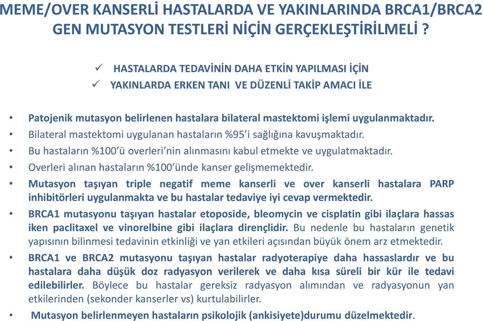 Bilateral mastektomi uygulanan hastaların %95 i sağlığına kavuşmaktadır. Bu hastaların %100 ü overleri nin alınmasını kabul etmekte ve uygulatmaktadır.