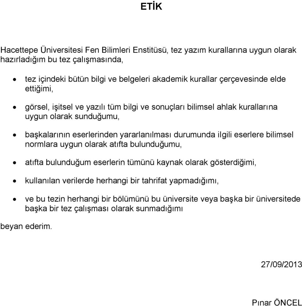 yararlanılması durumunda ilgili eserlere bilimsel normlara uygun olarak atıfta bulunduğumu, atıfta bulunduğum eserlerin tümünü kaynak olarak gösterdiğimi, kullanılan