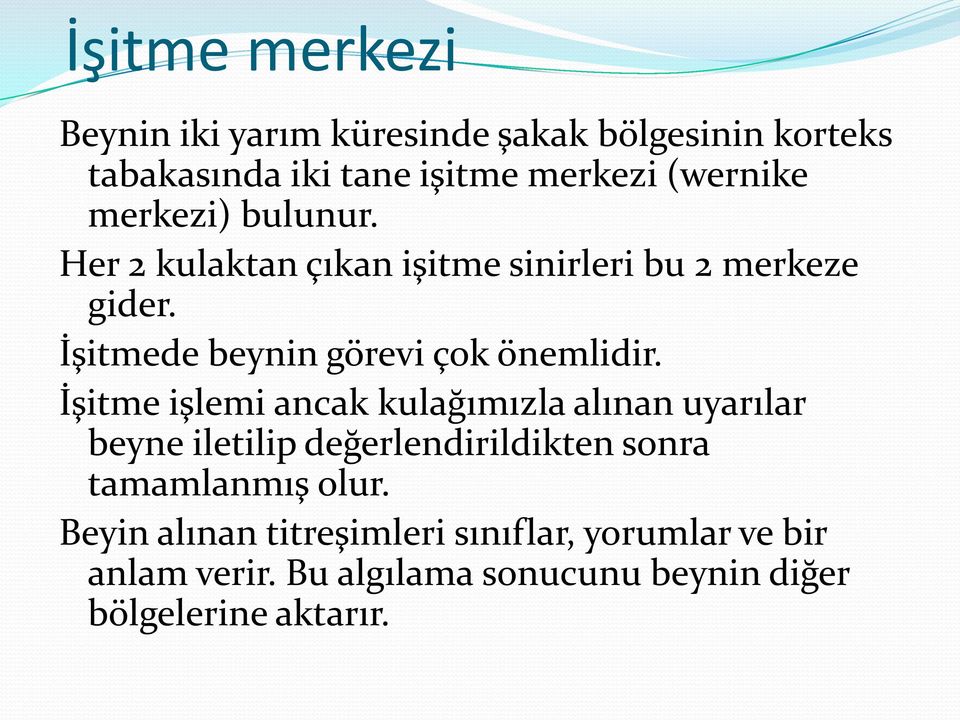 İşitme işlemi ancak kulağımızla alınan uyarılar beyne iletilip değerlendirildikten sonra tamamlanmış olur.