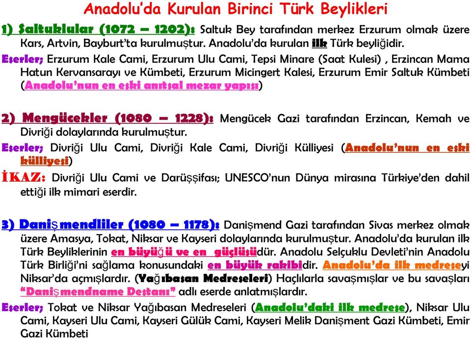 anıtsal mezar yapısı) 2) Mengücekler (1080 1228): Mengücek Gazi tarafından Erzincan, Kemah ve Divriği dolaylarında kurulmuştur.