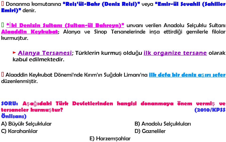 kurmuştur. Alanya Tersanesi; Türklerin kurmu ş olduğu ilk organize tersane olarak kabul edilmektedir.