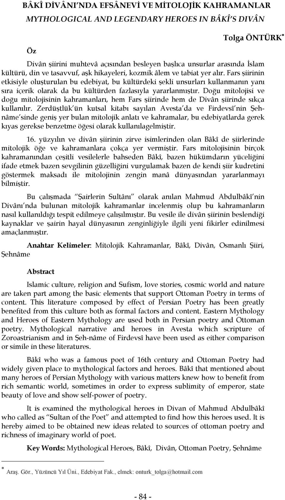 Fars şiirinin etkisiyle oluşturulan bu edebiyat, bu kültürdeki şekli unsurları kullanmanın yanı sıra içerik olarak da bu kültürden fazlasıyla yararlanmıştır.