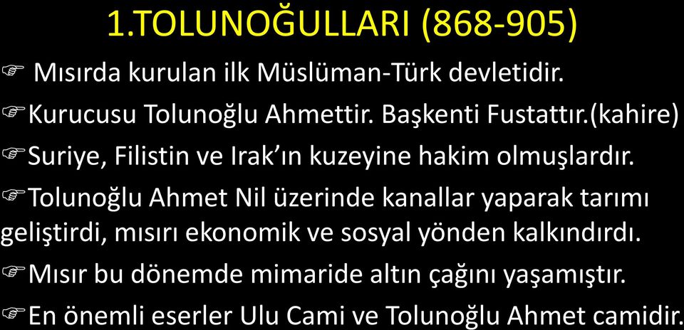 Tolunoğlu Ahmet Nil üzerinde kanallar yaparak tarımı geliştirdi, mısırı ekonomik ve sosyal yönden