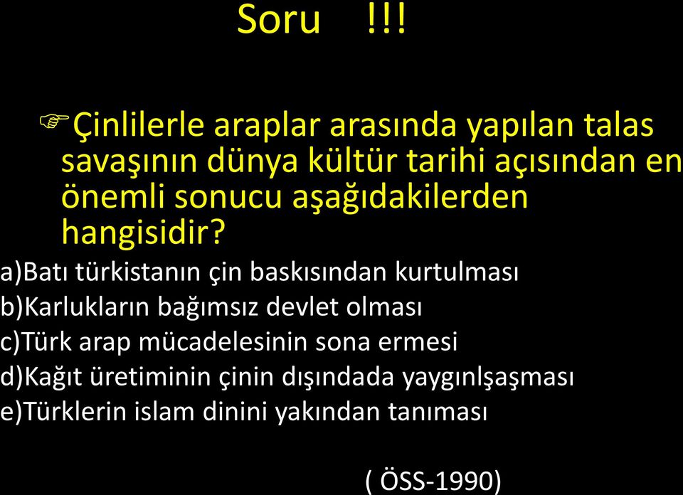 a)batı türkistanın çin baskısından kurtulması b)karlukların bağımsız devlet olması c)türk