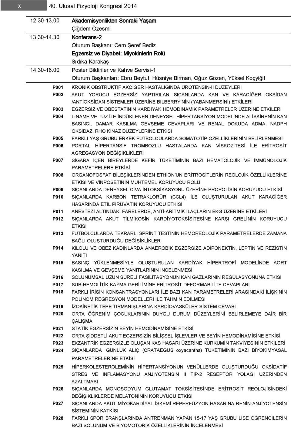 P09 P00 P0 P0 P03 P04 P05 P06 P07 P08 KRONĐK OBSTRÜKTĐF AKCĐĞER HASTALIĞINDA ÜROTENSĐN-II DÜZEYLERĐ AKUT YORUCU EGZERSĐZ YAPTIRILAN SIÇANLARDA KAN VE KARACĐĞER OKSĐDAN /ANTĐOKSĐDAN SĐSTEMLER ÜZERĐNE