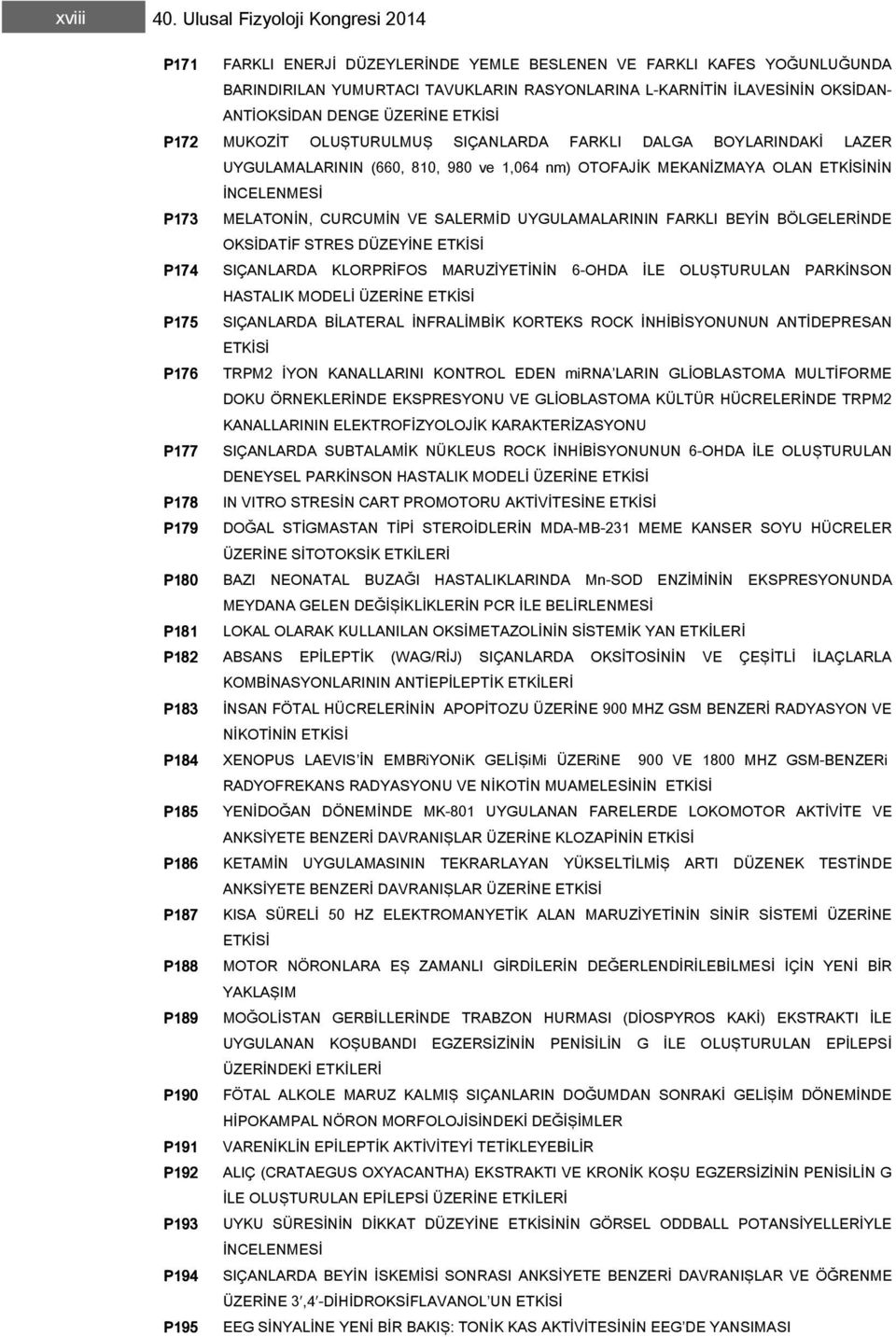 ÜZERİNE ETKİSİ P7 MUKOZİT OLUŞTURULMUŞ SIÇANLARDA FARKLI DALGA BOYLARINDAKİ LAZER UYGULAMALARININ (660, 80, 980 ve,064 nm) OTOFAJİK MEKANİZMAYA OLAN ETKİSİNİN İNCELENMESİ P73 MELATONİN, CURCUMİN VE