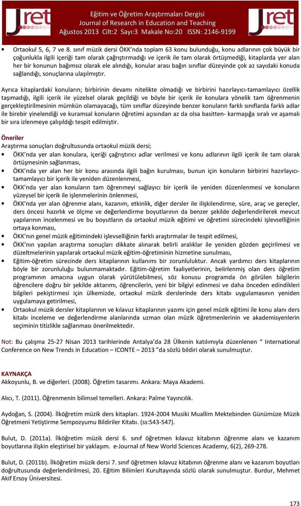 konunun bağımsız olarak ele alındığı, konular arası bağın sınıflar düzeyinde çok az sayıdaki konuda sağlandığı, sonuçlarına ulaşılmıştır.