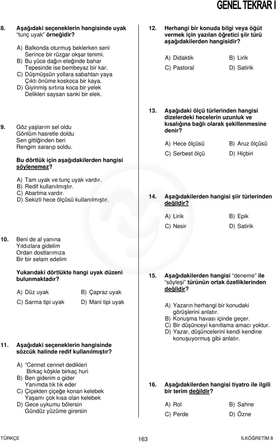 Herhangi bir konuda bilgi veya öğüt vermek için yazılan öğretici şiir türü aşağıdakilerden hangisidir? A) Didaktik B) Lirik C) Pastoral D) Satirik 9.