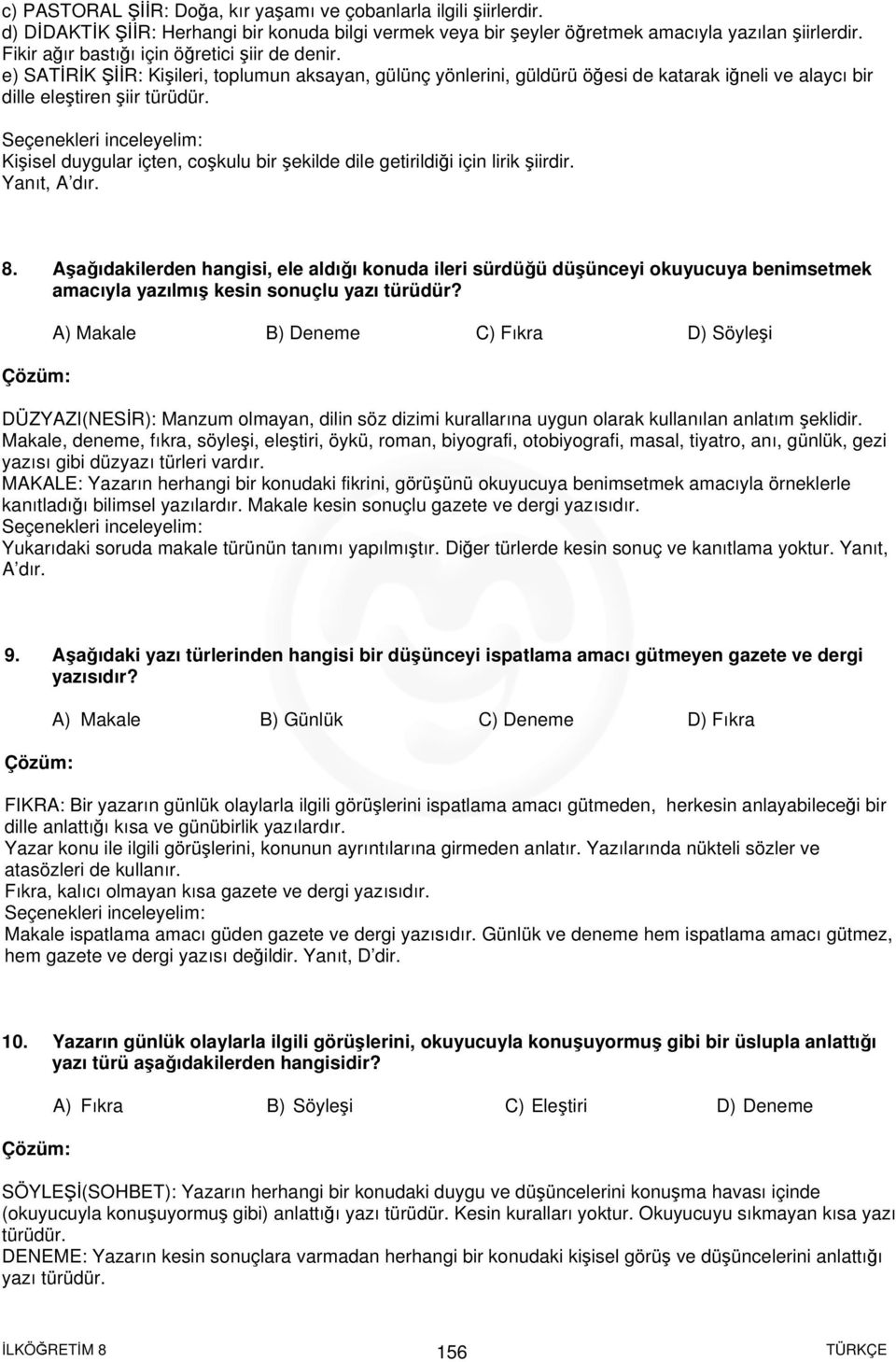 Kişisel duygular içten, coşkulu bir şekilde dile getirildiği için lirik şiirdir. Yanıt, A dır. 8.