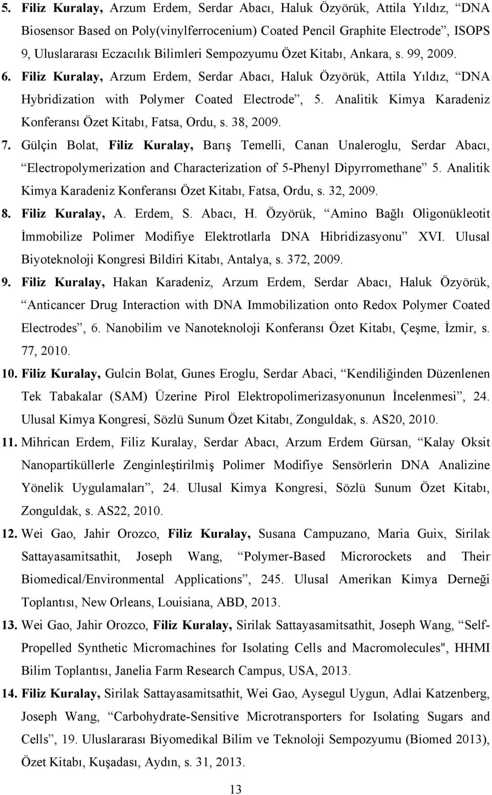 Analitik Kimya Karadeniz Konferansı Özet Kitabı, Fatsa, Ordu, s. 38, 2009. 7.