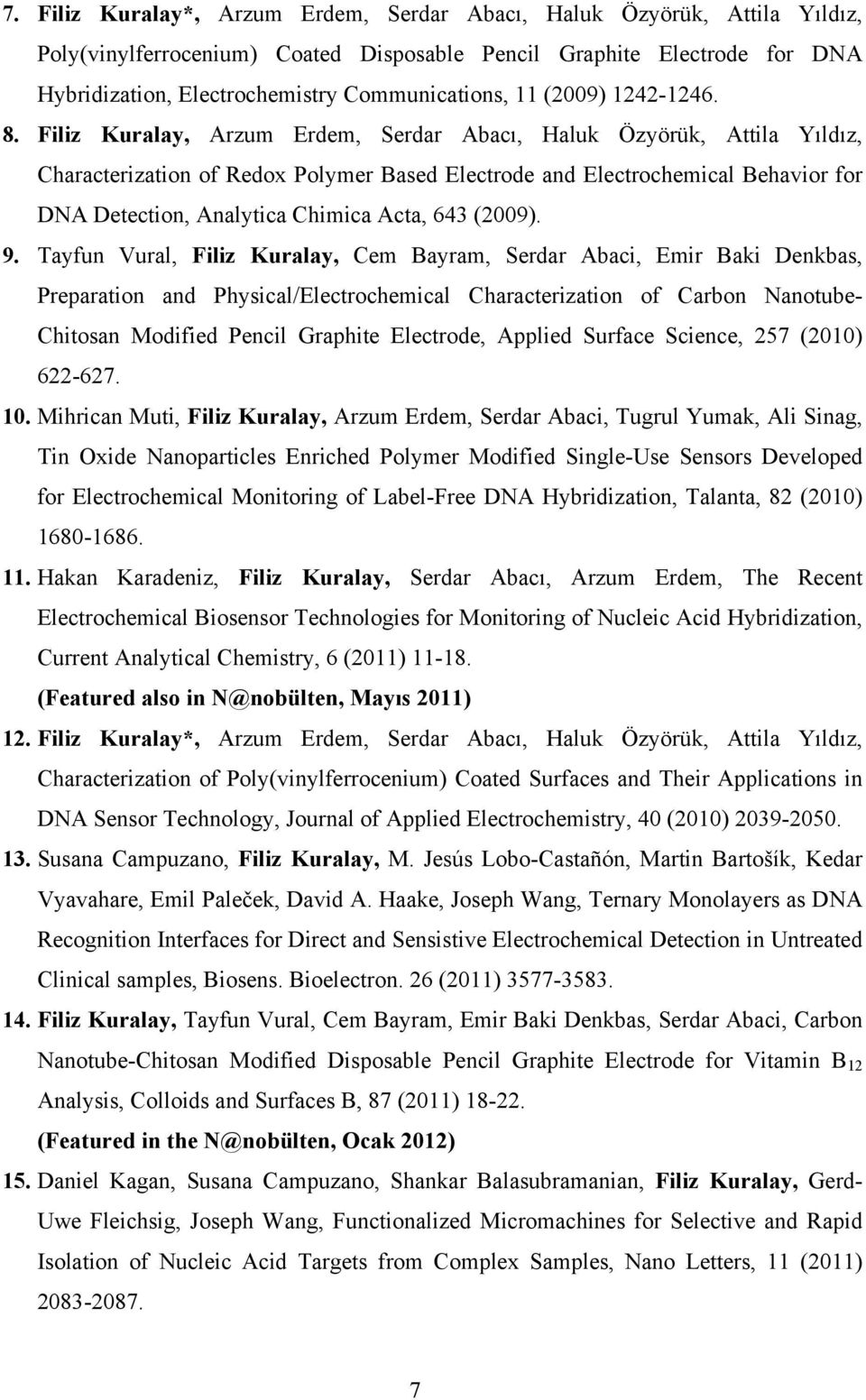 Filiz Kuralay, Arzum Erdem, Serdar Abacı, Haluk Özyörük, Attila Yıldız, Characterization of Redox Polymer Based Electrode and Electrochemical Behavior for DNA Detection, Analytica Chimica Acta, 643