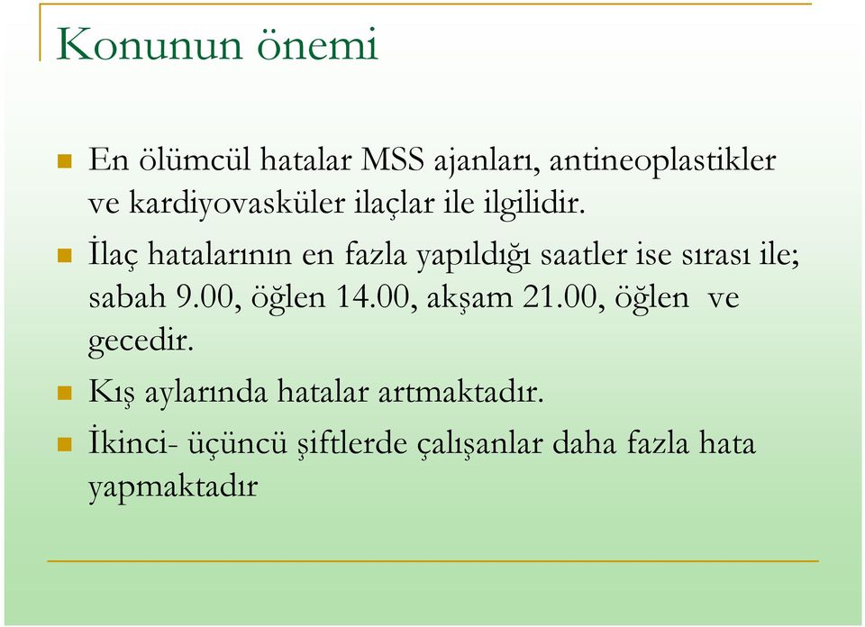 İlaç hatalarının en fazla yapıldığı saatler ise sırası ile; sabah 9.00, öğlen 14.