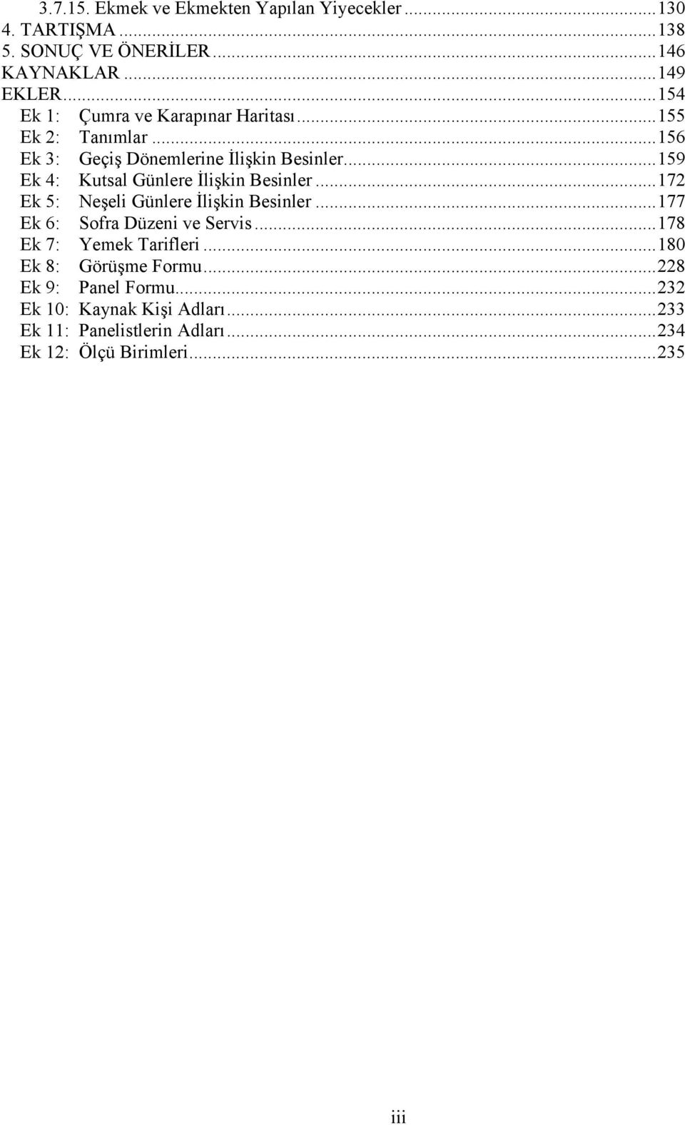 ..159 Ek 4: Kutsal Günlere İlişkin Besinler...172 Ek 5: Neşeli Günlere İlişkin Besinler...177 Ek 6: Sofra Düzeni ve Servis.