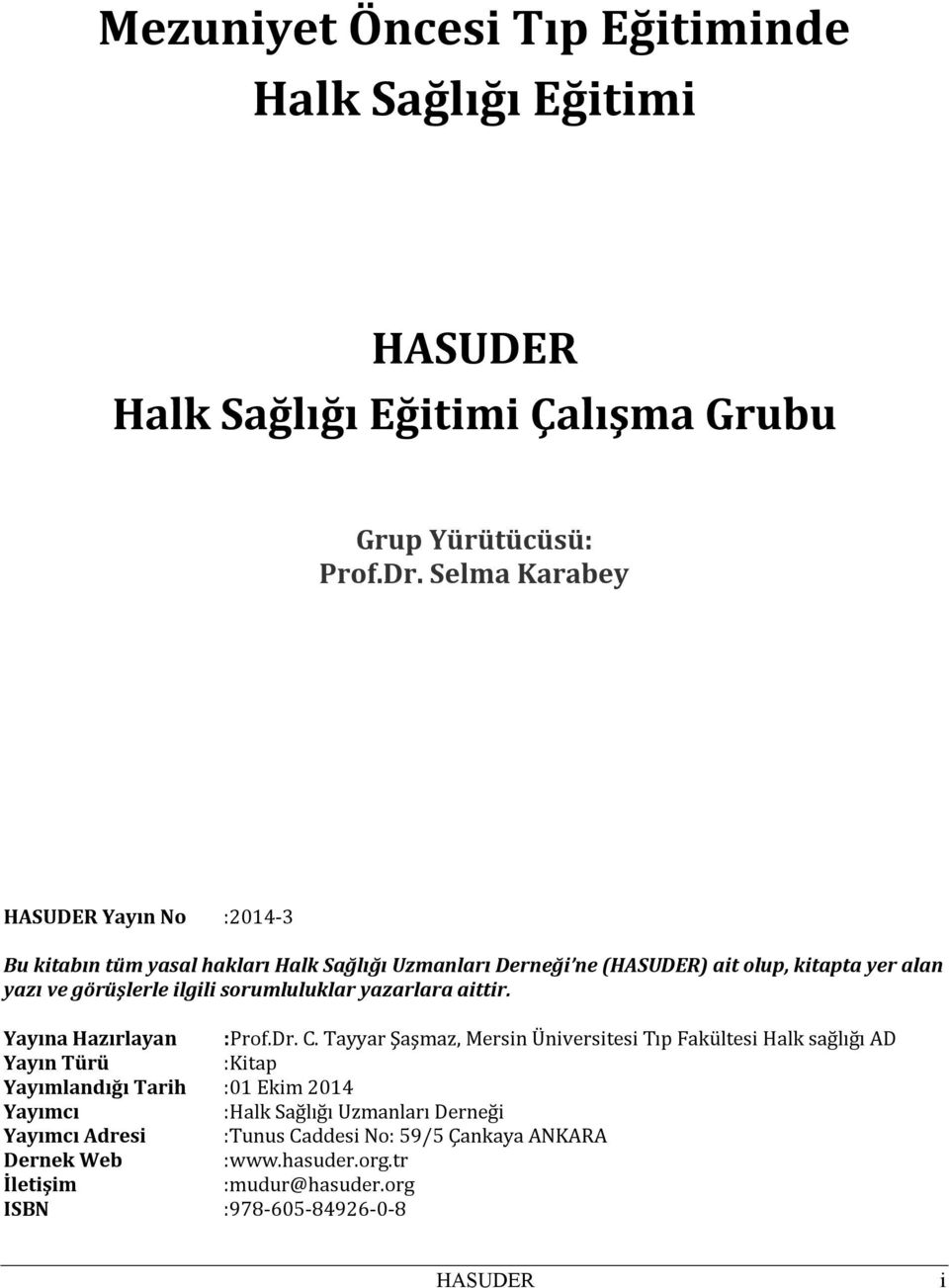 ilgili sorumluluklar yazarlara aittir. Yayına Hazırlayan :Prof.Dr. C.