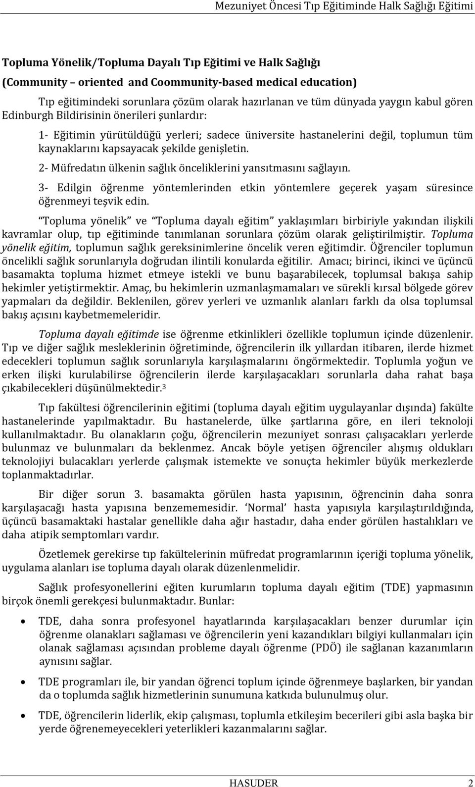 2- Müfredatın ülkenin sağlık önceliklerini yansıtmasını sağlayın. 3- Edilgin öğrenme yöntemlerinden etkin yöntemlere geçerek yaşam süresince öğrenmeyi teşvik edin.