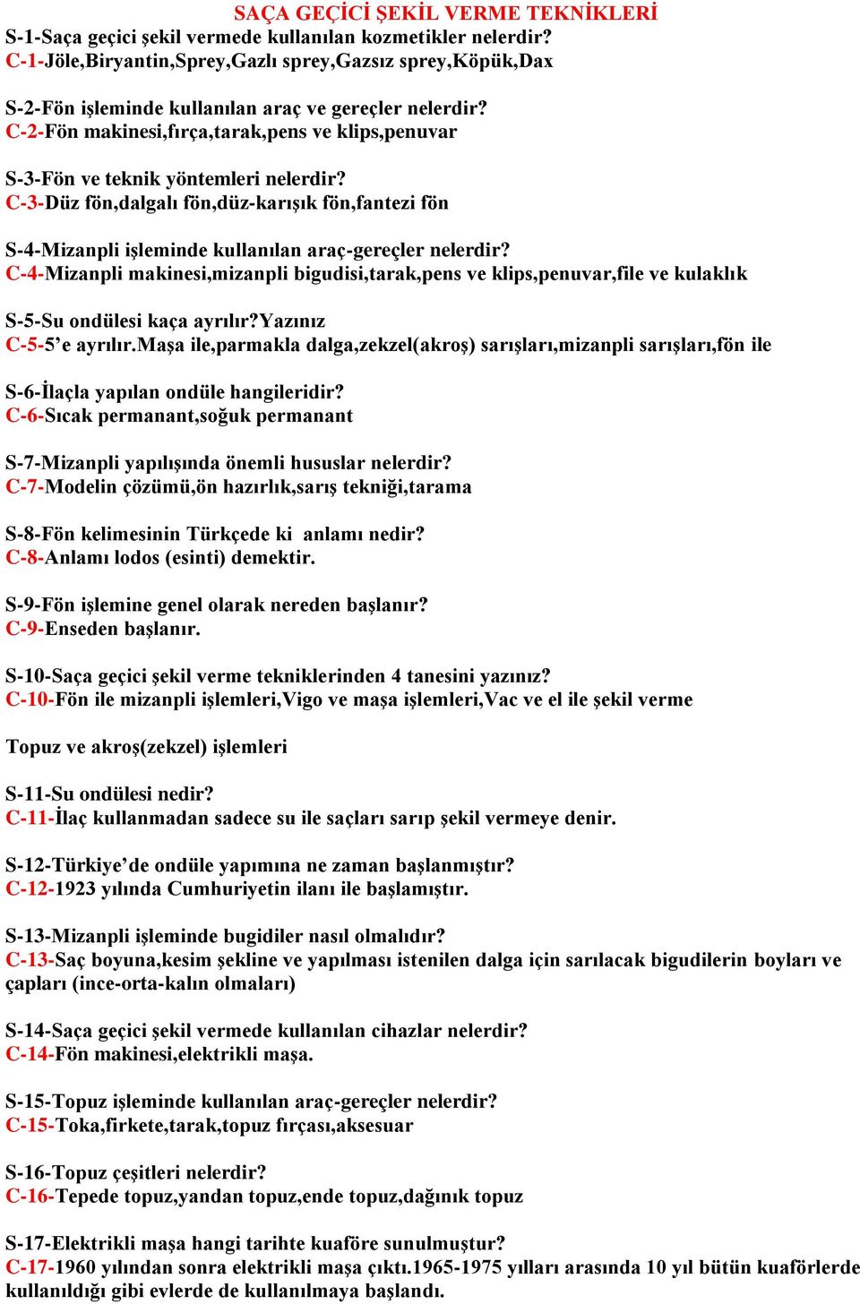 C-4-Mizanpli makinesi,mizanpli bigudisi,tarak,pens ve klips,penuvar,file ve kulaklık S-5-Su ondülesi kaça ayrılır?yazınız C-5-5 e ayrılır.