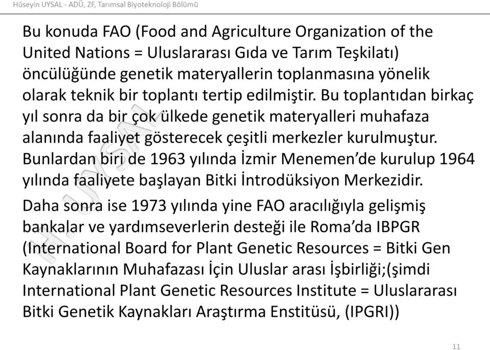 Bunlardan biri de 1963 yılında İzmir Menemen de kurulup 1964 yılında faaliyete başlayan Bitki İntrodüksiyon Merkezidir.