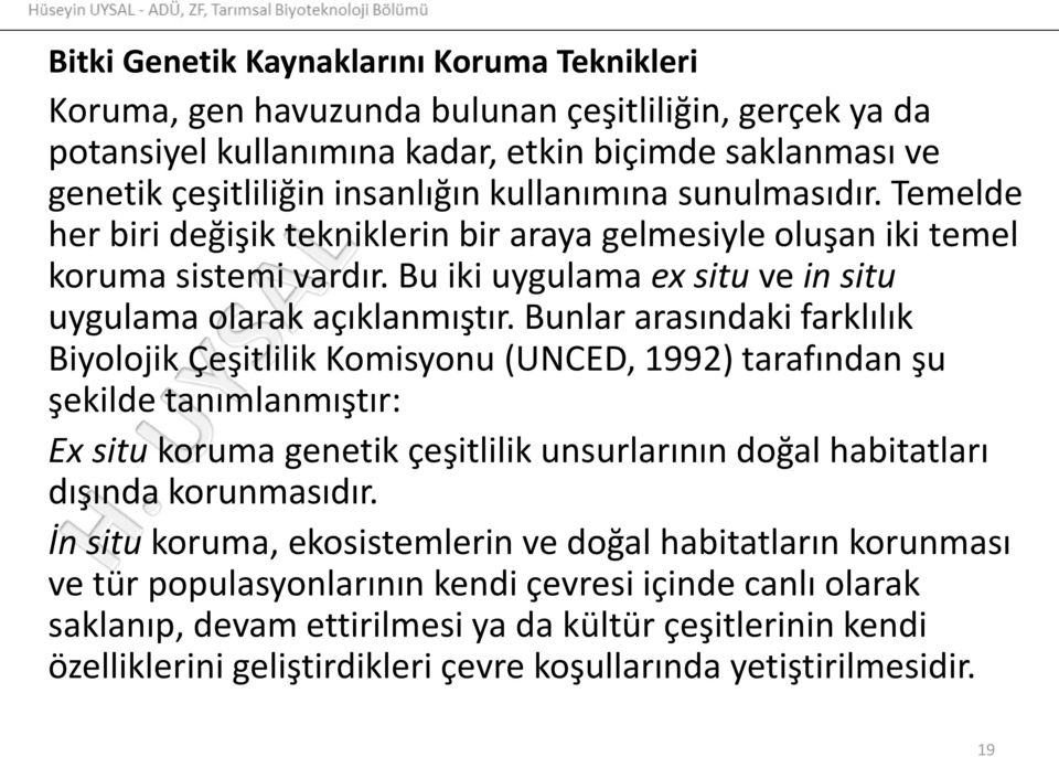 Bunlar arasındaki farklılık Biyolojik Çeşitlilik Komisyonu (UNCED, 1992) tarafından şu şekilde tanımlanmıştır: Ex situ koruma genetik çeşitlilik unsurlarının doğal habitatları dışında korunmasıdır.