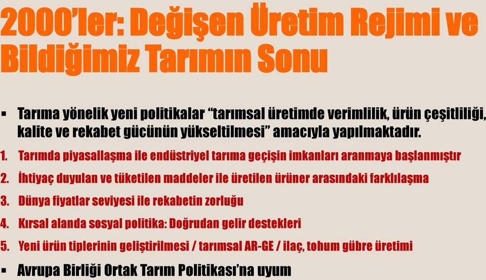 İhtiyaç duyulan ve tüketilen maddeler ile üretilen ürüner arasındaki farklılaşma 3. Dünya fiyatlar seviyesi ile rekabetin zorluğu 4.