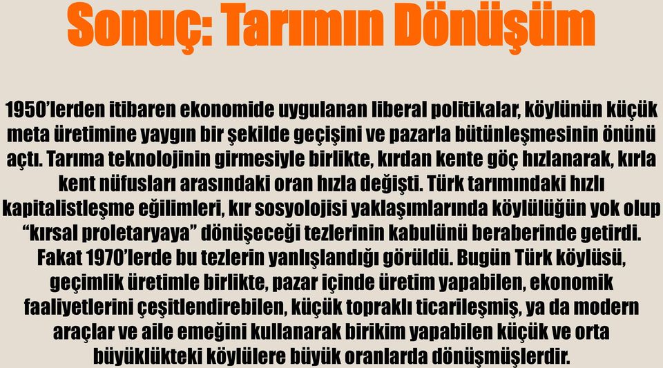 Türk tarımındaki hızlı kapitalistleşme eğilimleri, kır sosyolojisi yaklaşımlarında köylülüğün yok olup kırsal proletaryaya dönüşeceği tezlerinin kabulünü beraberinde getirdi.