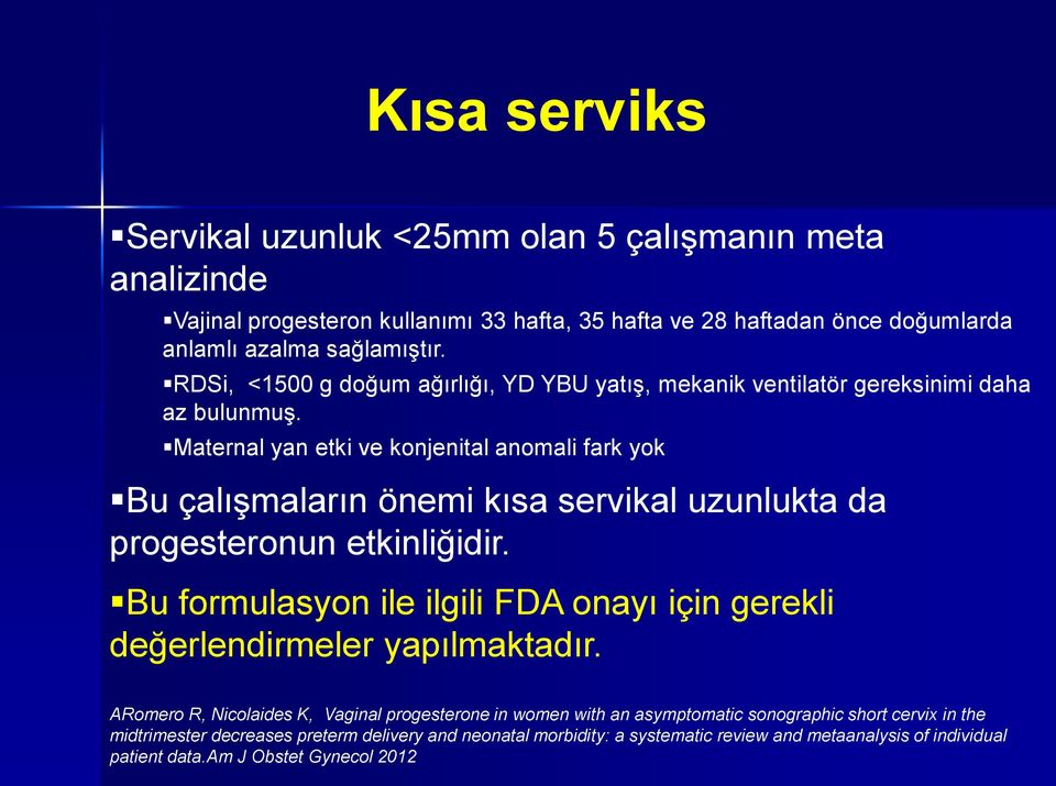 Maternal yan etki ve konjenital anomali fark yok Bu çalışmaların önemi kısa servikal uzunlukta da progesteronun etkinliğidir.