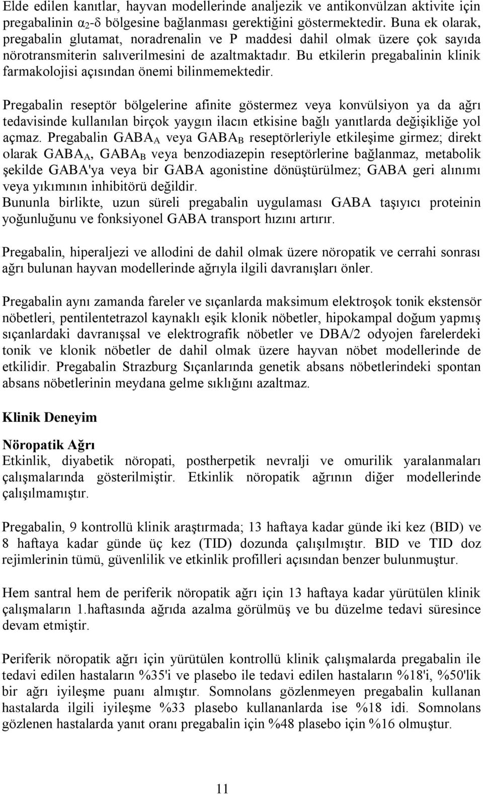 Bu etkilerin pregabalinin klinik farmakolojisi açısından önemi bilinmemektedir.