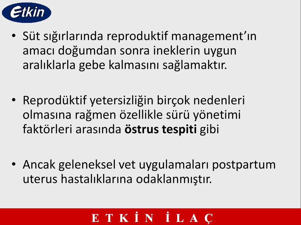 Reprodüktif yetersizliğin birçok nedenleri olmasına rağmen özellikle sürü