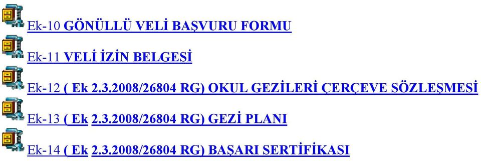 2008/26804 RG) OKUL GEZİLERİ ÇERÇEVE SÖZLEŞMESİ