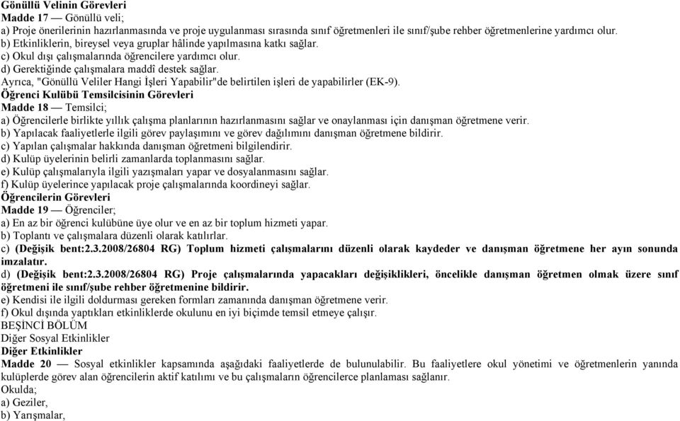 Ayrıca, "Gönüllü Veliler Hangi İşleri Yapabilir"de belirtilen işleri de yapabilirler (EK-9).