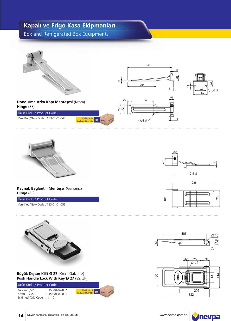 27,5 27 45 47,5 3 48 20 235 196 4 40 11 94 115 51 8,5 4x 8,5 11 32 96 50 6x 9 Büyük D ştan Kilit Ø 27 (Krom Galvaniz) Push Handle Lock With Key Ø 27 (SS,