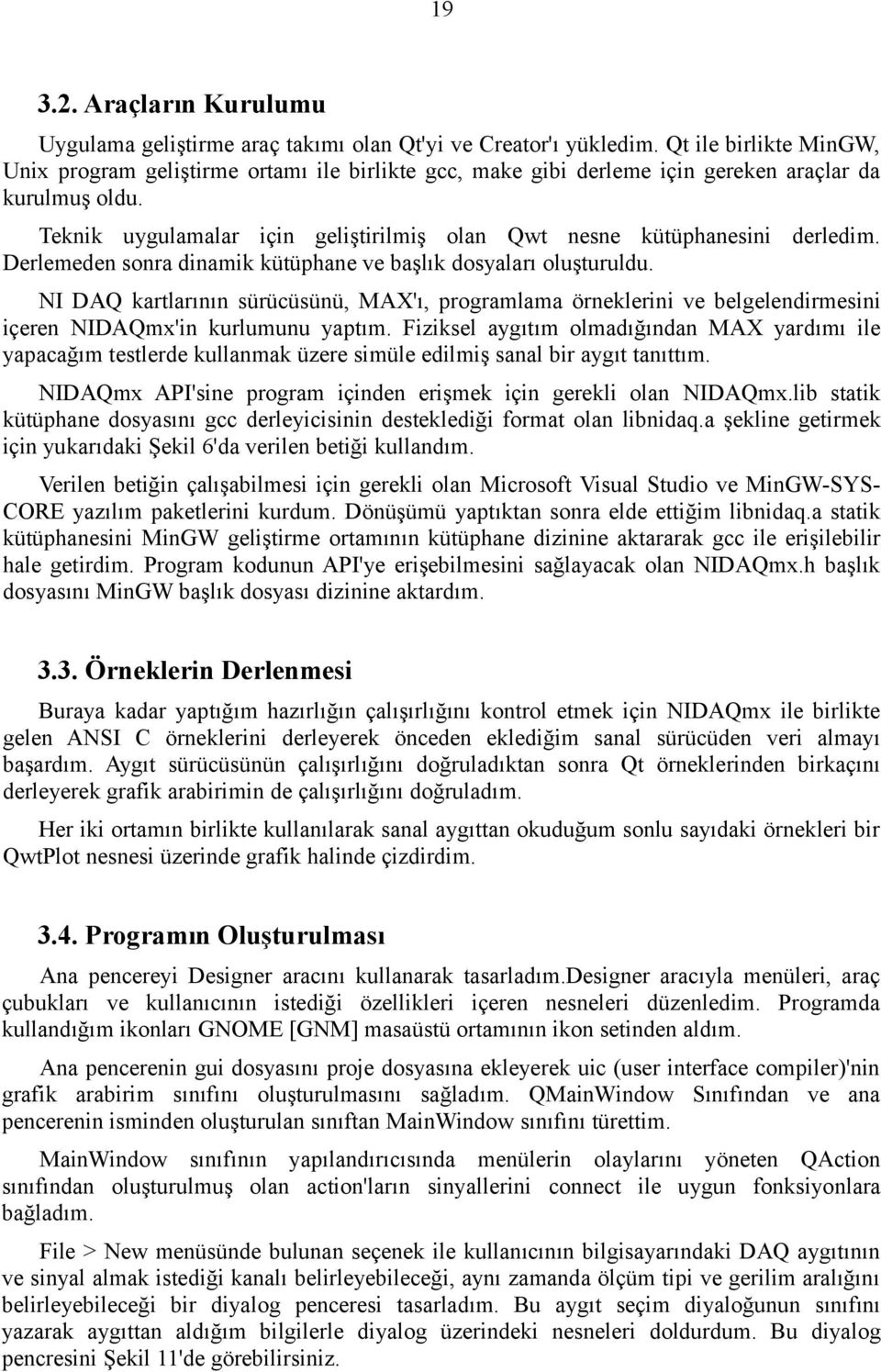 Teknik uygulamalar için geliştirilmiş olan Qwt nesne kütüphanesini derledim. Derlemeden sonra dinamik kütüphane ve başlık dosyaları oluşturuldu.