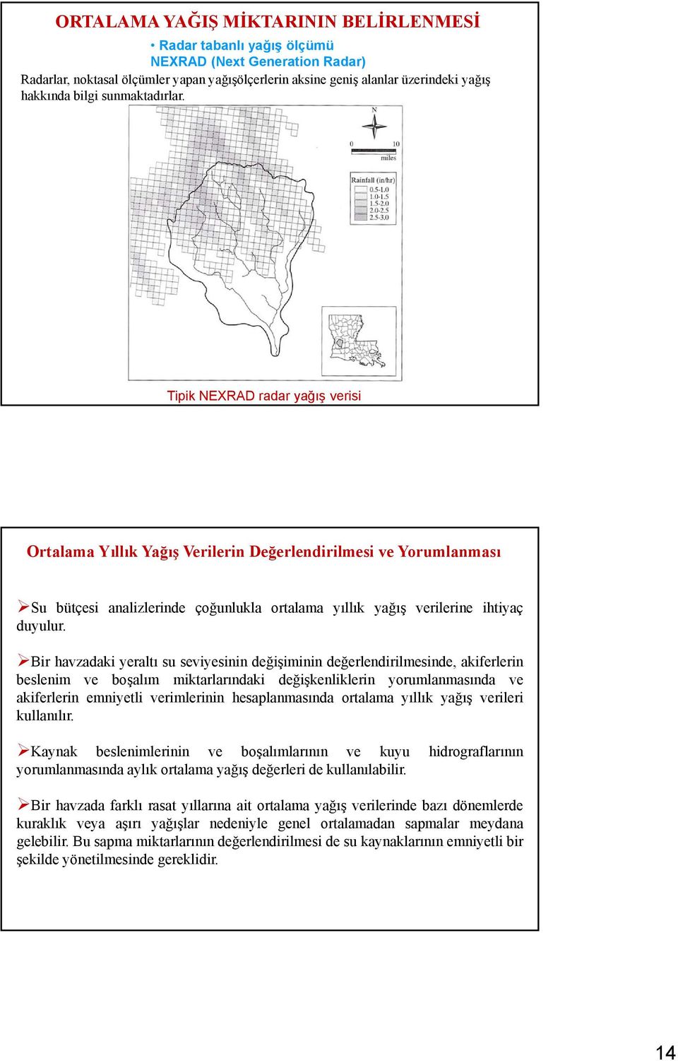 Bir havzadaki yeraltı su seviyesinin değişiminin değerlendirilmesinde, akiferlerin beslenim ve boşalım miktarlarındaki değişkenliklerin yorumlanmasında ve akiferlerin emniyetli verimlerinin