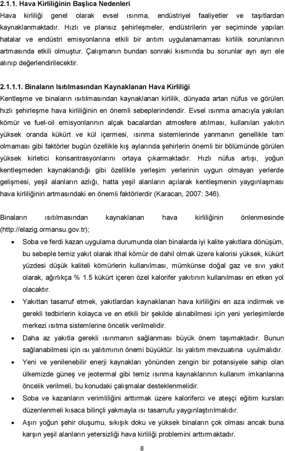 Çalışmanın bundan sonraki kısmında bu sorunlar ayrı ayrı ele alınıp değerlendirilecektir. 2.1.