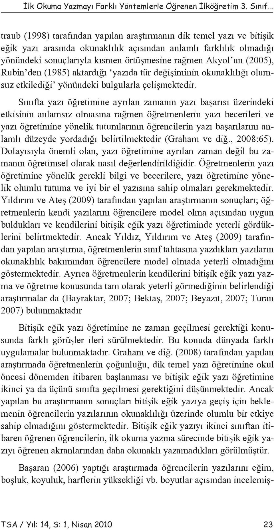 (2005), Rubin den (1985) aktardığı yazıda tür değişiminin okunaklılığı olumsuz etkilediği yönündeki bulgularla çelişmektedir.