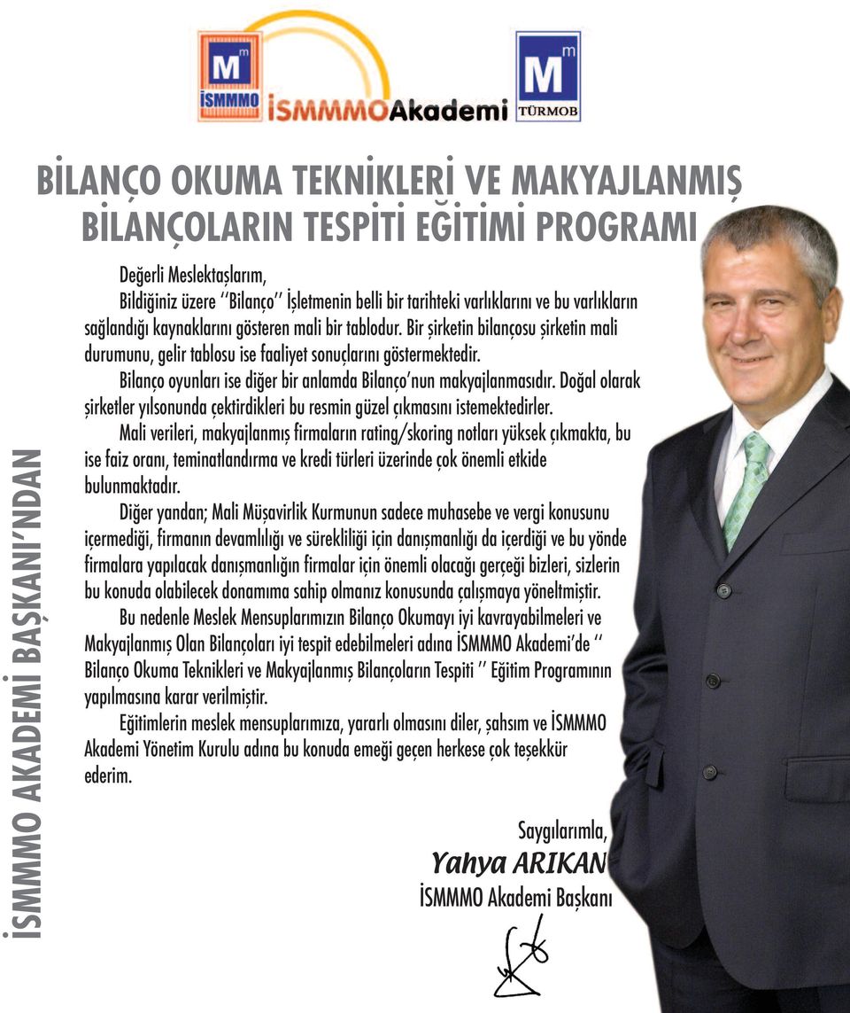 Bilanço oyunları ise diğer bir anlamda Bilanço nun makyajlanmasıdır. Doğal olarak şirketler yılsonunda çektirdikleri bu resmin güzel çıkmasını istemektedirler.