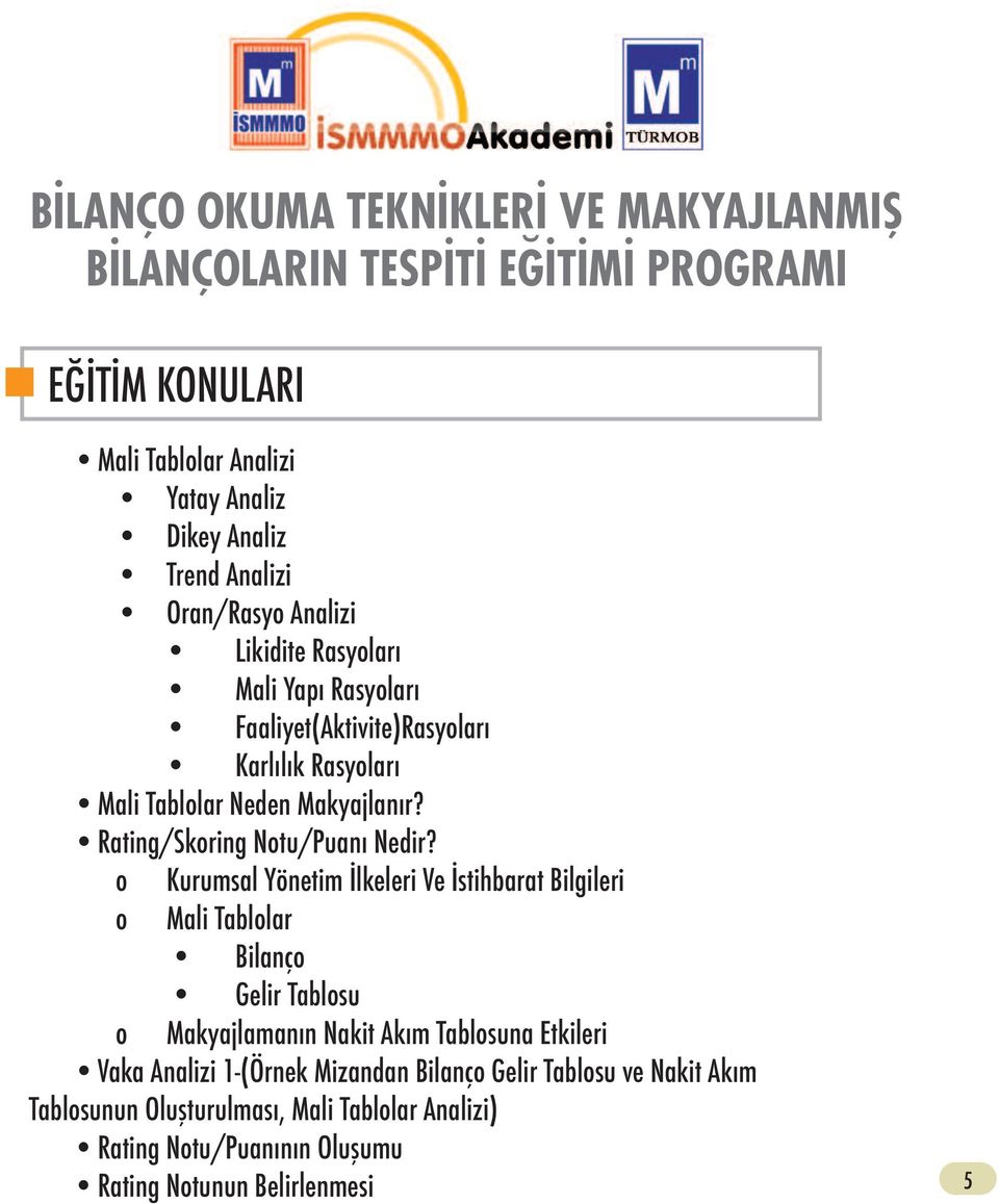 o o Kurumsal Yönetim İlkeleri Ve İstihbarat Bilgileri Mali Tablolar Bilanço Gelir Tablosu o Makyajlamanın Nakit Akım Tablosuna Etkileri