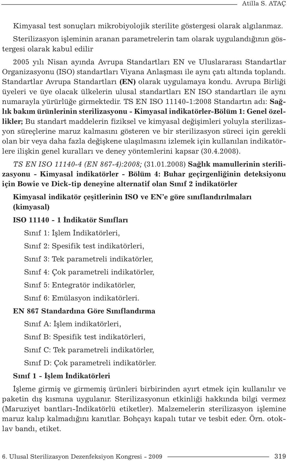 standartları Viyana Anlaşması ile aynı çatı altında toplandı. Standartlar Avrupa Standartları (EN) olarak uygulamaya kondu.