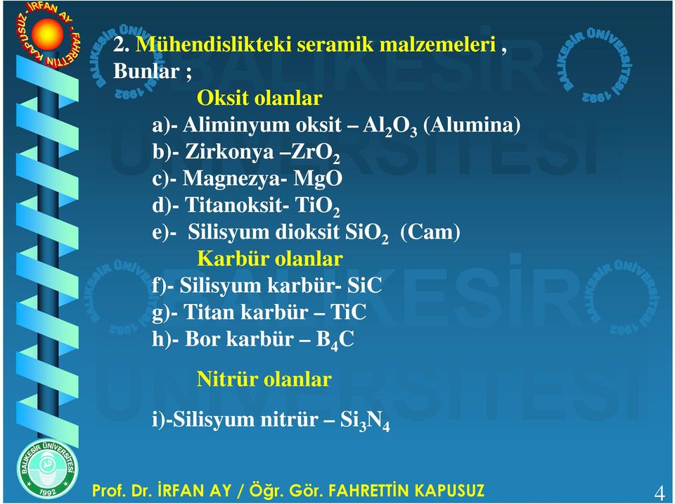 SiO 2 (Cam) Karbür olanlar f)- Silisyum karbür- SiC g)- Titan karbür TiC h)- Bor karbür B 4