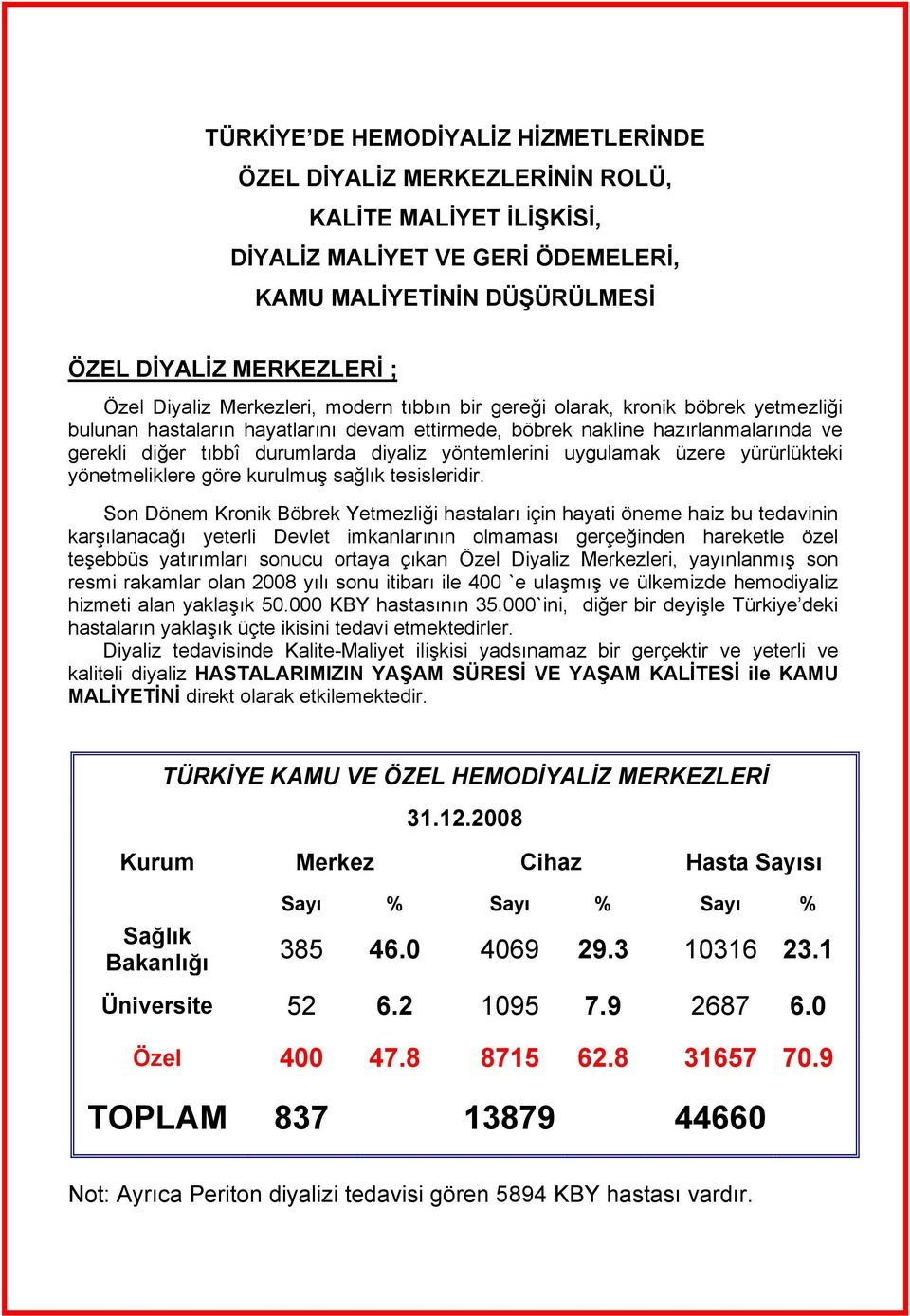 yöntemlerini uygulamak üzere yürürlükteki yönetmeliklere göre kurulmuş sağlık tesisleridir.