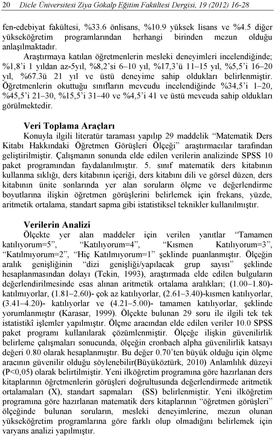 3ü 21 yıl ve üstü deneyime sahip oldukları belirlenmiştir.