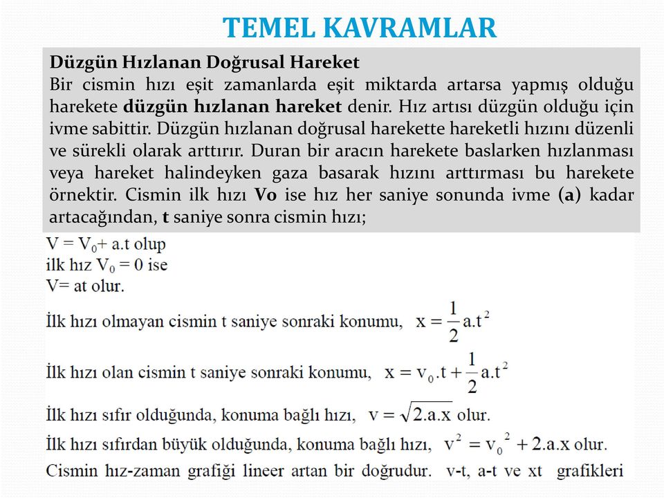 Düzgün hızlanan doğrusal harekette hareketli hızını düzenli ve sürekli olarak arttırır.