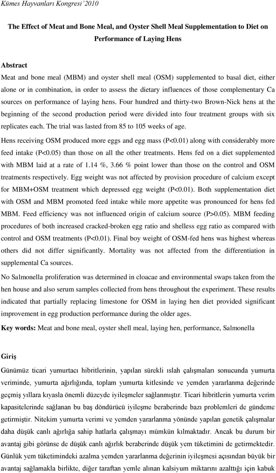 Four hundred and thirty-two Brown-Nick hens at the beginning of the second production period were divided into four treatment groups with six replicates each.