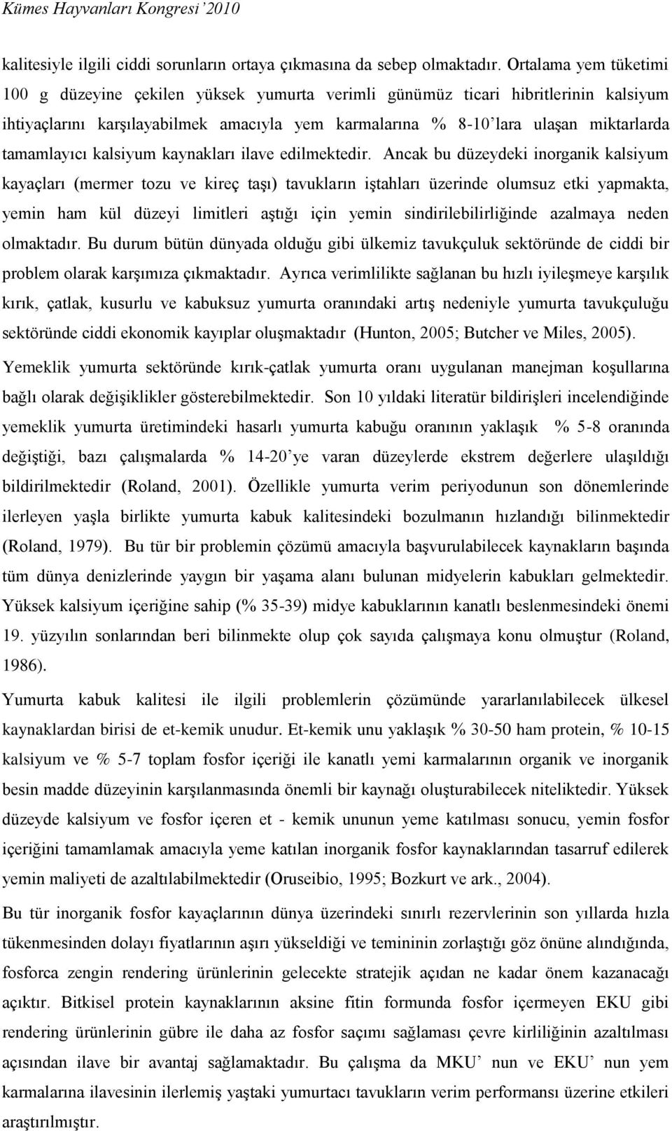 tamamlayıcı kalsiyum kaynakları ilave edilmektedir.