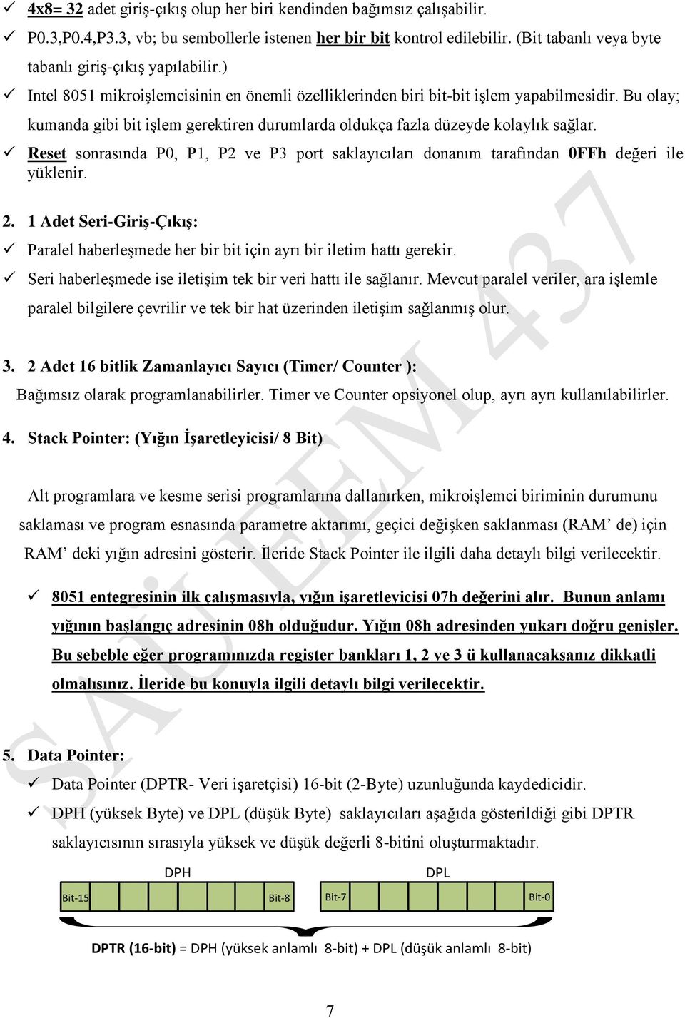 P0, P1, P2 ve P3 port saklayıcıları donanım tarafından 0FFh değeri ile yüklenir 2 1 Adet Seri-Giriş-Çıkış: Paralel haberleşmede her bir bit için ayrı bir iletim hattı gerekir Seri haberleşmede ise