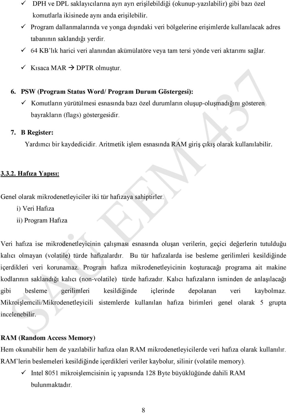 Program Durum Göstergesi): Komutların yürütülmesi esnasında bazı özel durumların oluşup-oluşmadığını gösteren bayrakların (flags) göstergesidir 7 B Register: Yardımcı bir kaydedicidir Aritmetik işlem