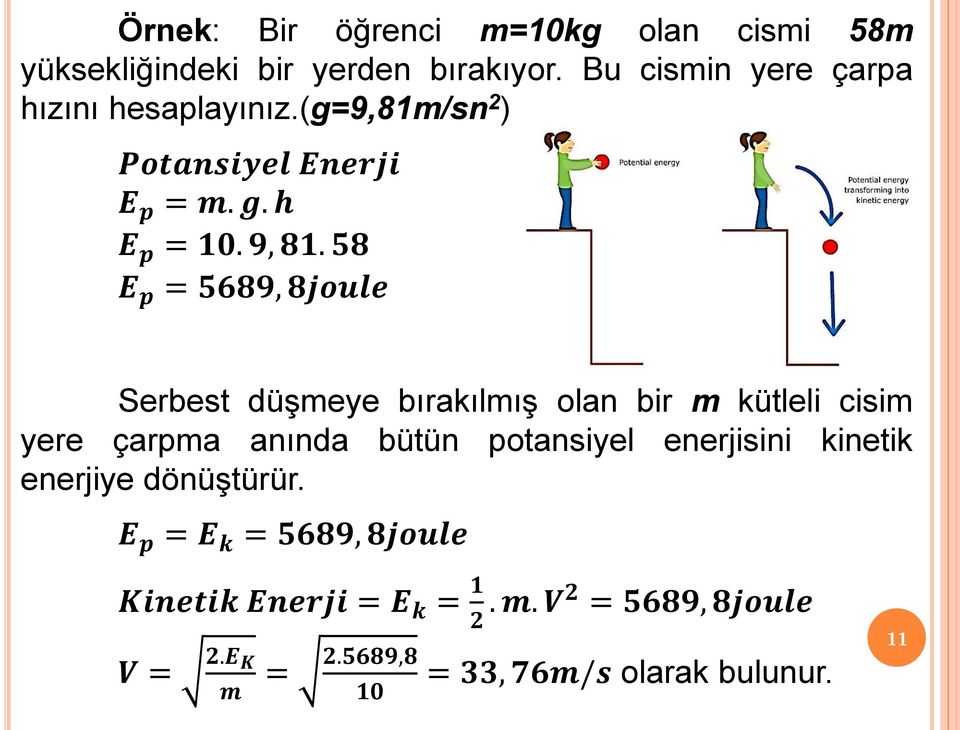 58 E p = 5689, 8joule Serbest düşmeye bırakılmış olan bir m kütleli cisim yere çarpma anında bütün potansiyel