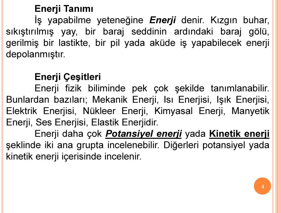 depolanmıştır. Enerji Çeşitleri Enerji fizik biliminde pek çok şekilde tanımlanabilir.