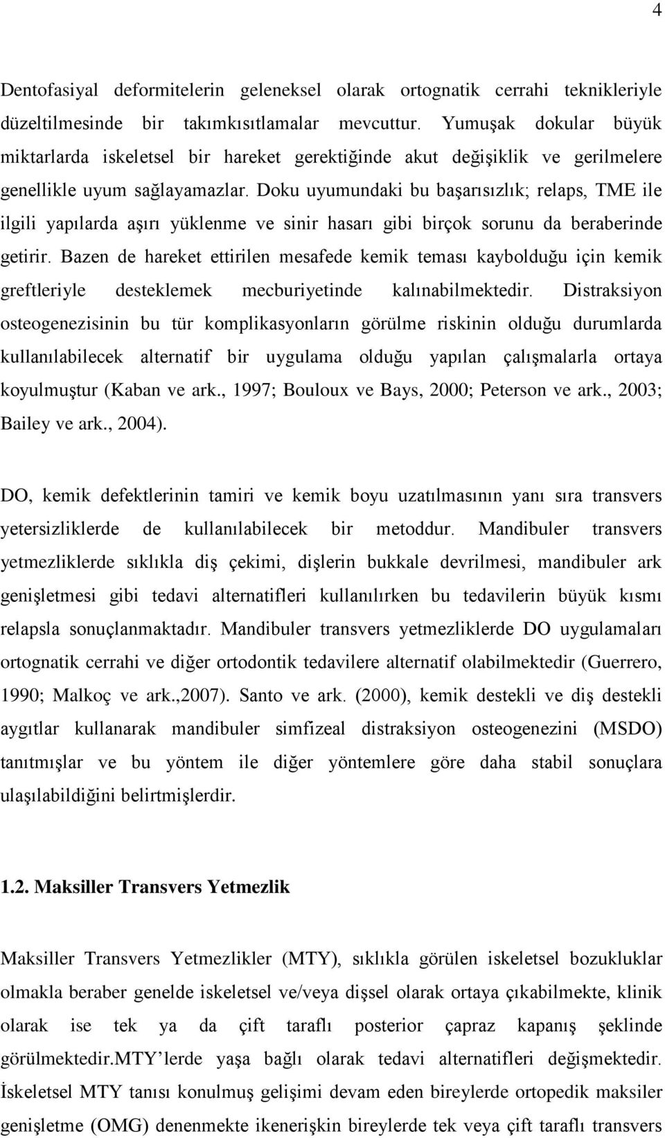 Doku uyumundaki bu başarısızlık; relaps, TME ile ilgili yapılarda aşırı yüklenme ve sinir hasarı gibi birçok sorunu da beraberinde getirir.